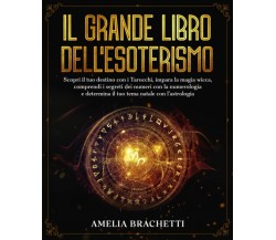 Il Grande Libro dell’Esoterismo: Scopri il tuo destino con i Tarocchi, impara la