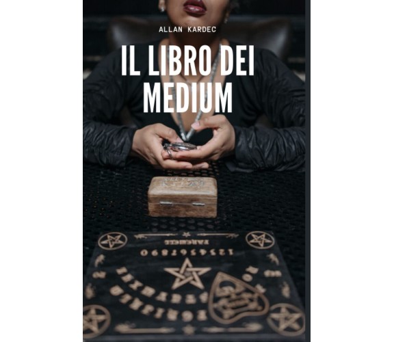 Il Libro dei Medium: di Allan Kardec - Allan Kardec -  Independently, 2021