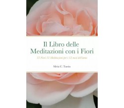 Il Libro delle Meditazioni con i Fiori - 12 Fiori 12 Meditazioni per i 12 mesi d