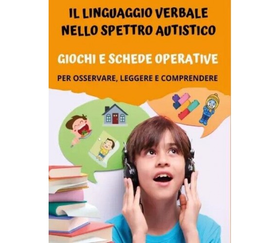 Il Linguaggio Verbale nello Spettro Autistico: Giochi e Schede Operative. Per os