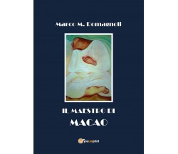 Il Maestro di Macao	 di Marco M. Romagnoli,  2018,  Youcanprint