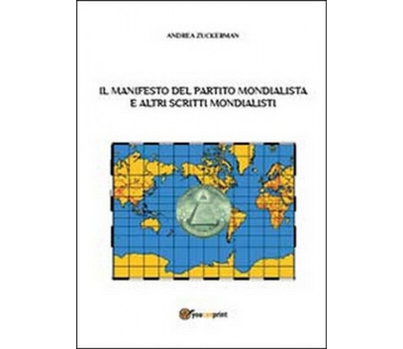 Il Manifesto del Partito Mondialista e altri scritti mondialisti - Andrea Zucker