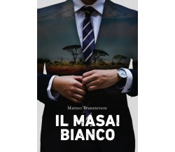 Il Masai bianco	 di Matteo Transtevere,  2019,  Youcanprint