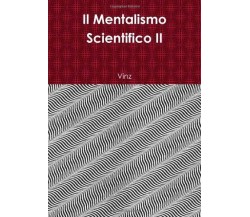 Il Mentalismo Scientifico II - Vinz - lulu.com, 2013