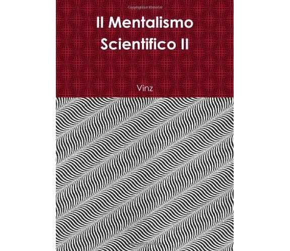 Il Mentalismo Scientifico II - Vinz - lulu.com, 2013