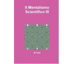 Il Mentalismo Scientifico III - Vinz - lulu.com, 2015