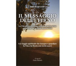 Il Messaggio dell’Eterno	 di Delio Secchi,  2021,  Youcanprint