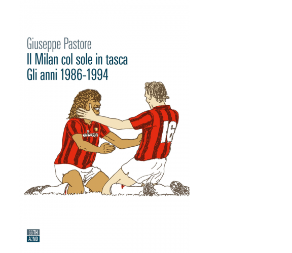 Il Milan col sole in tasca. Gli anni 1986-1994 di Giuseppe Pastore,  2022,  66th