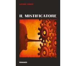 Il Mistificatore	 di Luciano Faraco,  2017,  Youcanprint