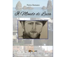 Il Mondo di Luca	 di Pietro Romano,  2018,  Youcanprint