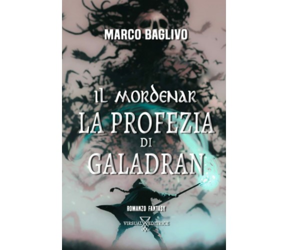 Il Mordenar: La Profezia di Galadran di Marco Baglivo,  2022,  Indipendently Pub