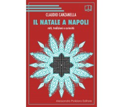 Il Natale a Napoli. Miti, tradizioni e curiosità di Claudio Canzanella,  2019,  