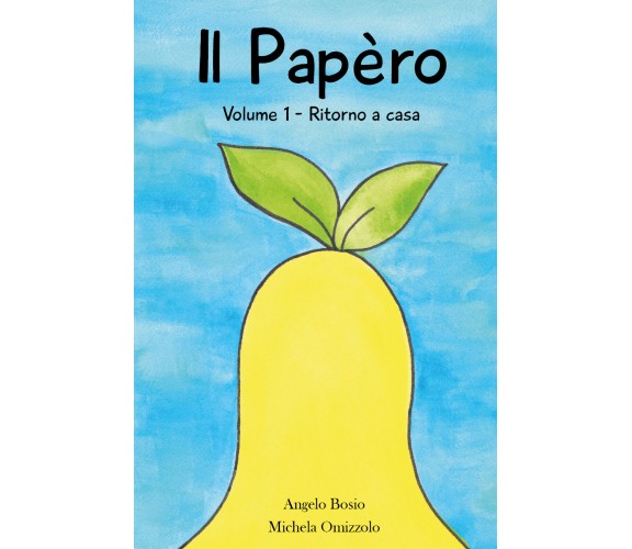 Il Papèro. Volume 1. Ritorno a casa di Angelo Bosio,  2022,  Youcanprint