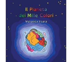 Il Pianeta dei Mille Colori di Veronica Irsara,  2022,  Youcanprint