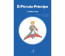 Il Piccolo Principe in italiano facile. Ediz. integrale di Antoine De Saint-exup