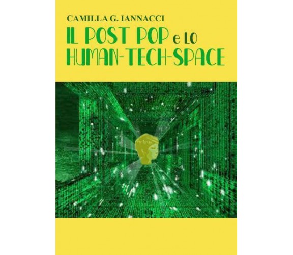 Il Post Pop e lo Human-Tech-Space di Camilla G. Iannacci,  2022,  Youcanprint