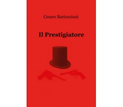 Il Prestigiatore	 di Cesare Bartoccioni,  2018,  Youcanprint