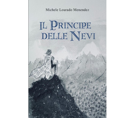 Il Principe delle Nevi di Michele Lourado Menendez,  2021,  Youcanprint