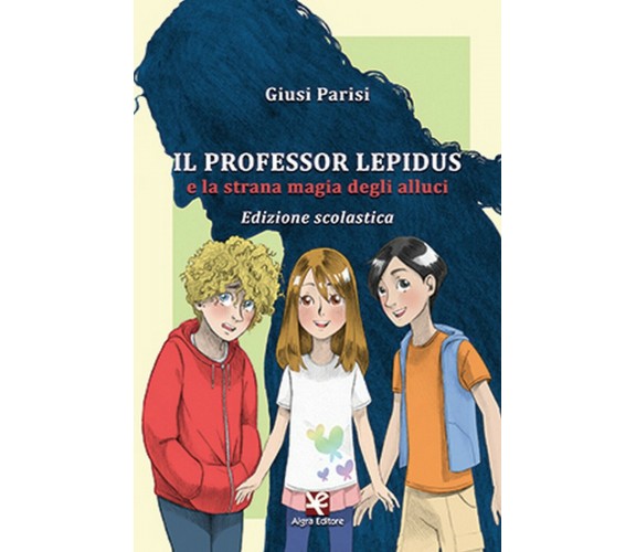 Il Professor Lepidus e la strana magia degli alluci (Edizione scolastica)	