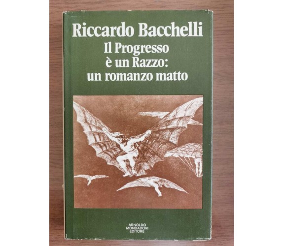 Il Progresso è un Razzo: un romanzo matto - R.Bacchelli-Mondadori-1975-AR