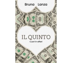 Il Quinto: Cuori in affari	 di Bruna Lanza,  2020,  Youcanprint