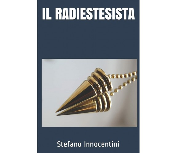 Il Radiestesista di Stefano Innocentini,  2021,  Independently Published