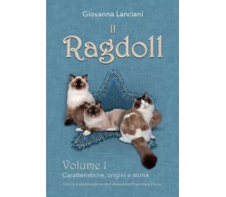 Il Ragdoll. Volume 1 - Caratteristiche, origini e storia di Giovanna Lanciani, 