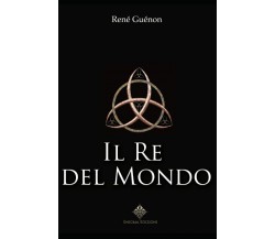 Il Re del Mondo di René Guénon,  2021,  Indipendently Published