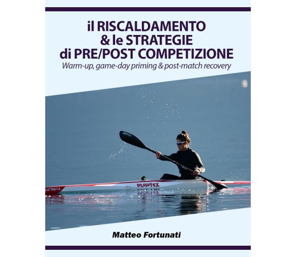 Il Riscaldamento & le Strategie di Pre/Post Competizione di Matteo Fortunati,  2