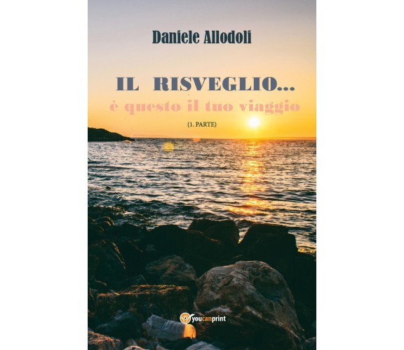 Il Risveglio... è questo il tuo viaggio di Daniele Allodoli,  2017,  Youcanprint