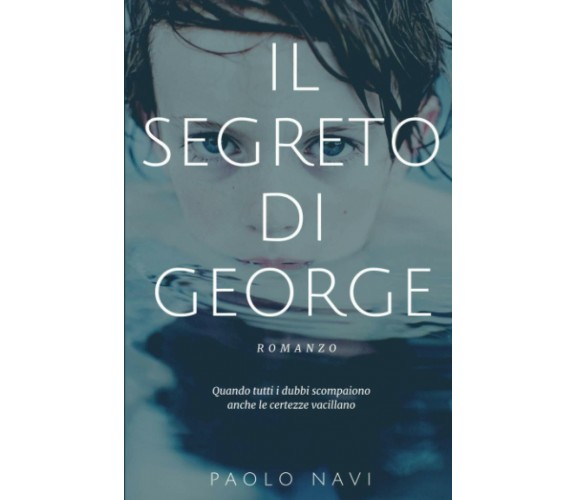 Il Segreto Di George di Paolo Navi,  2019,  Indipendently Published