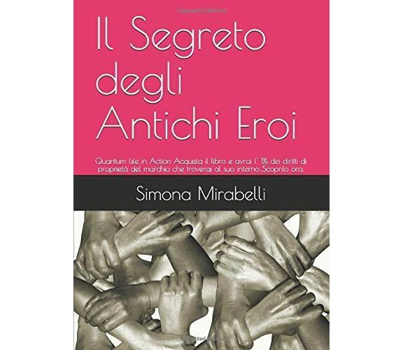 Il Segreto degli Antichi Eroi: Quantum Life in Action di Simona Mirabelli,  2020