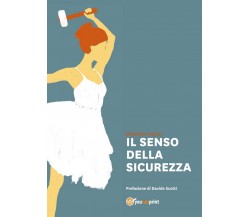 Il Senso della Sicurezza	 di Sebastiano Trapani,  2017,  Youcanprint