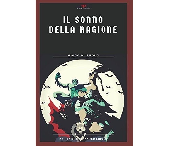 Il Sonno della Ragione: gioco di ruolo - Alessandro Girola -Independently, 2018 