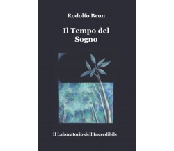 Il Tempo del Sogno - Rodolfo Brun - Independently published, 2021