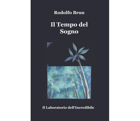 Il Tempo del Sogno - Rodolfo Brun - Independently published, 2021