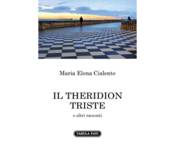 Il Theridion triste e altri racconti di Maria Elena Cialente,  2021,  Tabula Fat