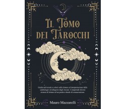 Il Tomo dei Tarocchi - Mauro Mazzarelli - ‎Independently published, 2022