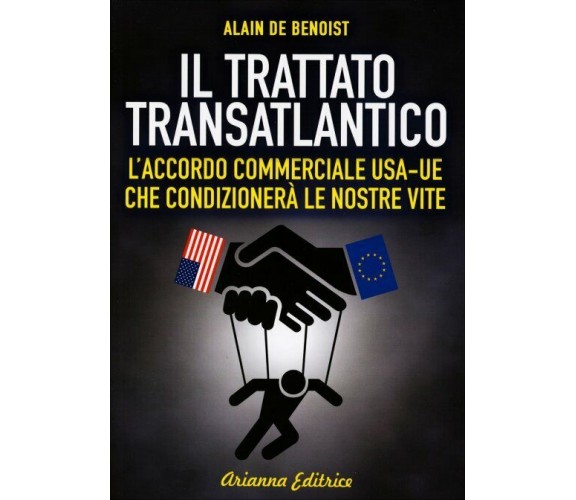 Il Trattato transatlantico di Alain De Benoist,  2015,  Arianna Edizioni