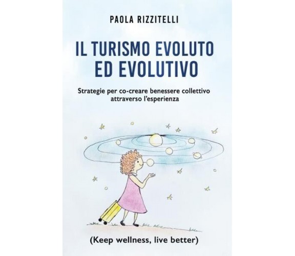  Il Turismo Evoluto ed Evolutivo di Paola Rizzitelli, 2022, Bookness