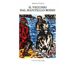 Il Vecchio dal Mantello Rosso	 di Enrico Spartaco,  2019,  Youcanprint