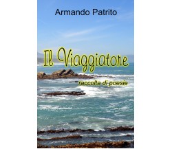 Il Viaggiatore di Armando Patrito,  2020,  Youcanprint