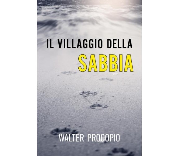 Il Villaggio della Sabbia di Walter Procopio,  2022,  Youcanprint