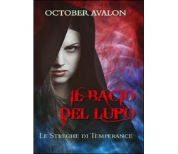 Il bacio del lupo. Le streghe di Temperance, Avalon October,  2015,  Youcanprint