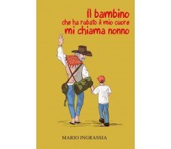 Il bambino che ha rubato il mio cuore mi chiama nonno di Mario Ingrassia,  2022,