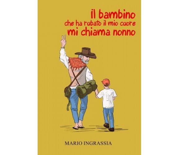 Il bambino che ha rubato il mio cuore mi chiama nonno di Mario Ingrassia,  2022,