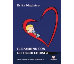 Il bambino con gli occhi chiusi 2	 di Erika Magistro,  Algra Editore