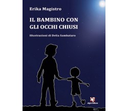 Il bambino con gli occhi chiusi	 di Erika Magistro,  Algra Editore