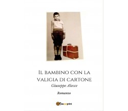 Il bambino con la valigia di cartone	 di Giuseppe Alecce,  2017,  Youcanprint