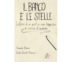 Il banco e le stelle. Lettere di un prof a una ragazza in cerca di avvenire di 